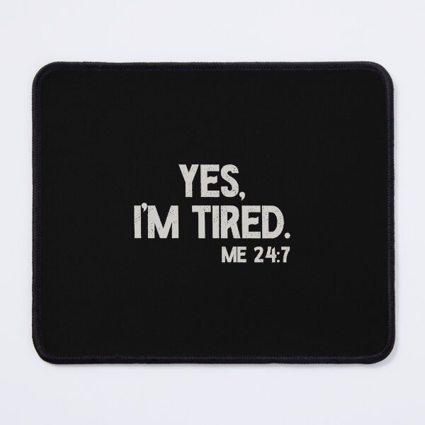 Item preview, Yes I'm Tired, Me 24 7 - Funny Sarcastic Humorous Pun designed and sold by keviacevarya.
