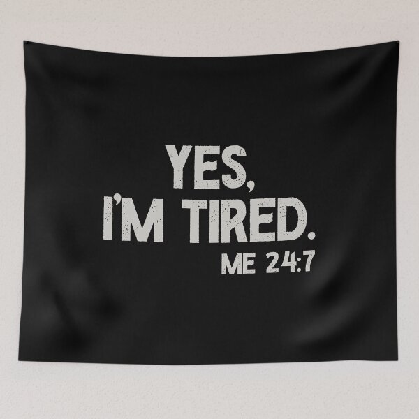 Item preview, Yes I'm Tired, Me 24 7 - Funny Sarcastic Humorous Pun designed and sold by keviacevarya.