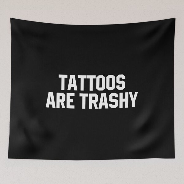 Item preview, Tattoos Are Trashy - Sarcasm Joke College Humor designed and sold by diannitagemvi.