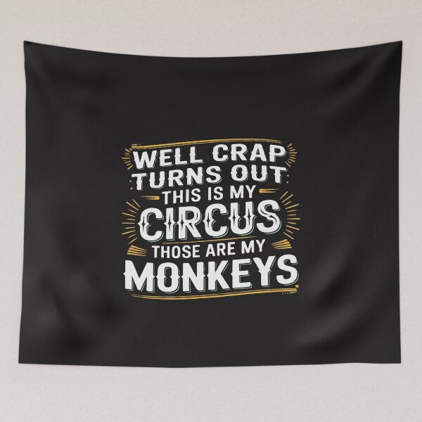 Item preview, Well Crap Turns Out This Is My Circus Those Are My Monkeys Funny Sarcastic Humor Design designed and sold by kiralynstration.