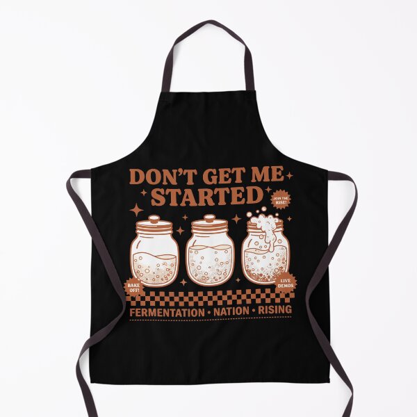 Item preview, Sourdough Dont Get Me Started Bread Baking Rising designed and sold by LuminOrb.