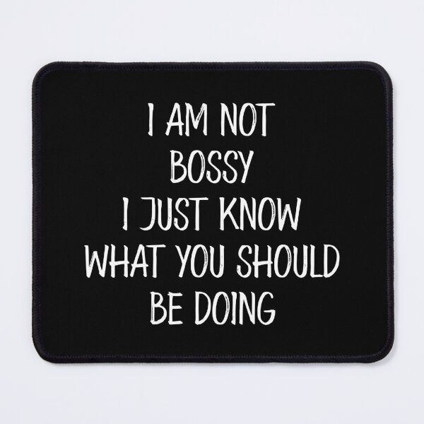 Item preview, I Am Not Bossy I Just Know What You Should Be Doing designed and sold by asyanavirgifa.