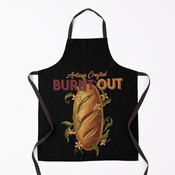 Item preview, Sourdough Bread Baking Baker Burnt Out Artisan designed and sold by LuminOrb.
