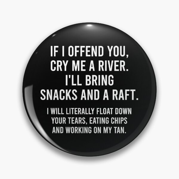 Item preview, If I Offend You, Cry Me A River I'll Bring Snacks And A Raft. - Funny Sarcasm Saying designed and sold by asyanavirgifa.