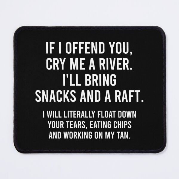 Item preview, If I Offend You, Cry Me A River I'll Bring Snacks And A Raft. - Funny Sarcasm Saying designed and sold by asyanavirgifa.