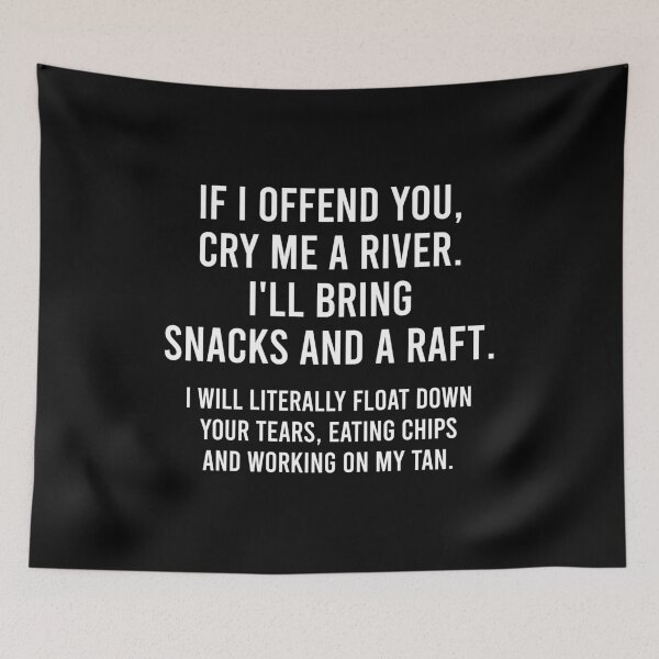 Item preview, If I Offend You, Cry Me A River I'll Bring Snacks And A Raft. - Funny Sarcasm Saying designed and sold by asyanavirgifa.