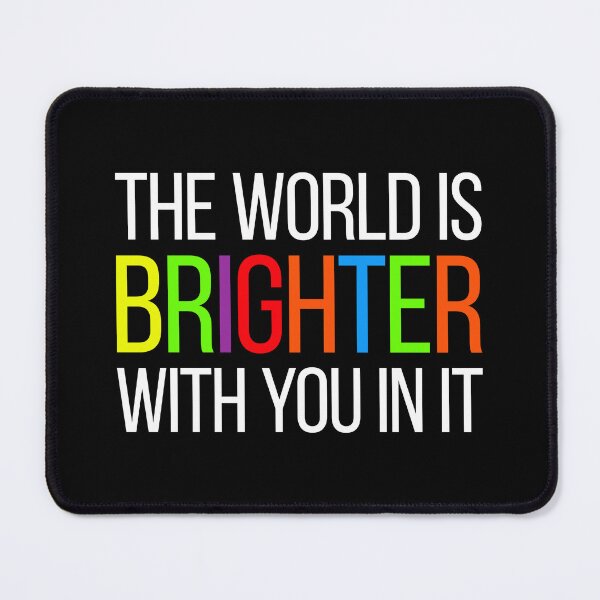 Item preview, The World Is Brighter With You In It - Mental Health Positive Motivational designed and sold by asyanavirgifa.