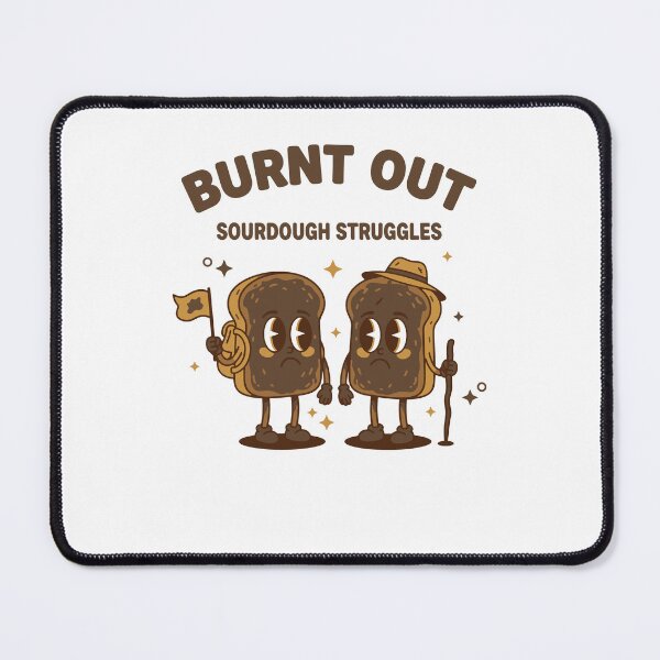 Item preview, sourdough Burnt Out Sourdough Struggles bread designed and sold by LuminOrb.