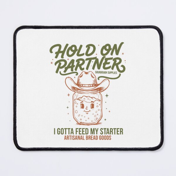 Item preview, Baking Hold On Partner I Gotta Feed My Sourdough designed and sold by LuminOrb.