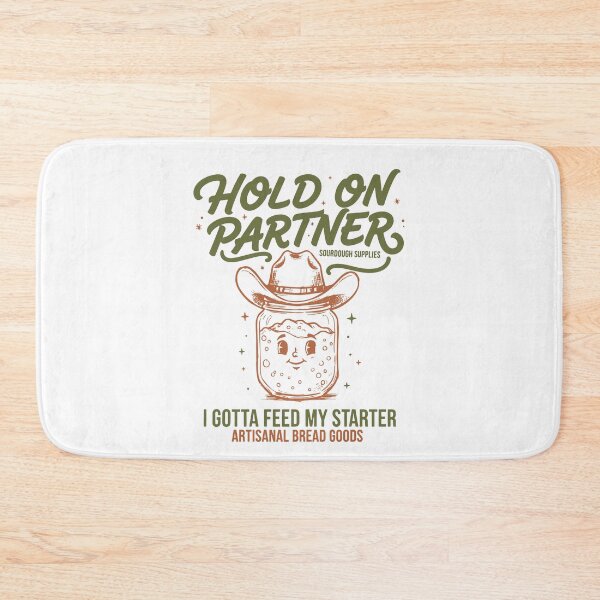 Item preview, Baking Hold On Partner I Gotta Feed My Sourdough designed and sold by LuminOrb.