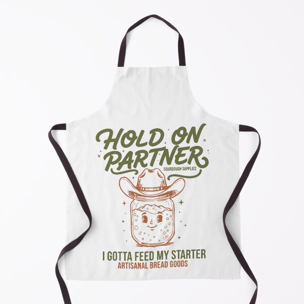 Item preview, Baking Hold On Partner I Gotta Feed My Sourdough designed and sold by LuminOrb.