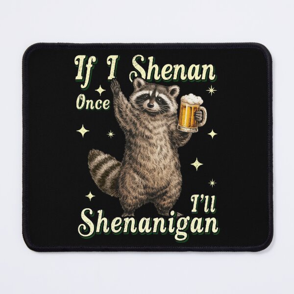 Item preview, I SHENAN ONCE I'LL SHENANIGAN designed and sold by BlightedArt.