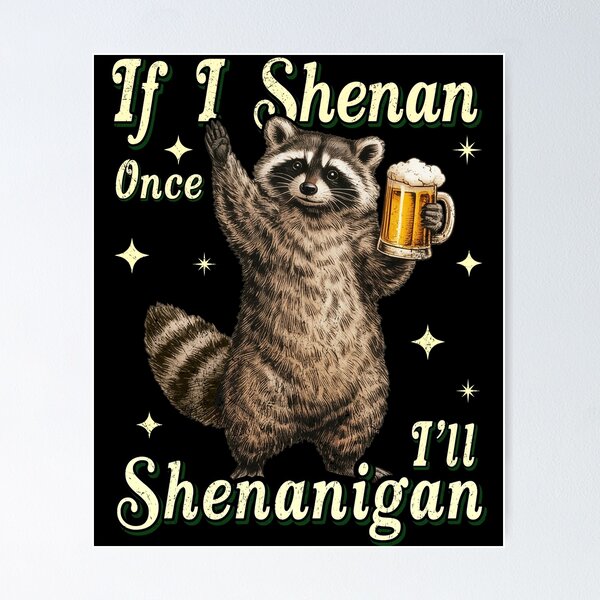 Item preview, I SHENAN ONCE I'LL SHENANIGAN designed and sold by BlightedArt.