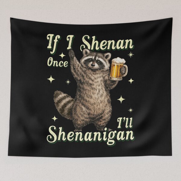 Item preview, I SHENAN ONCE I'LL SHENANIGAN designed and sold by BlightedArt.