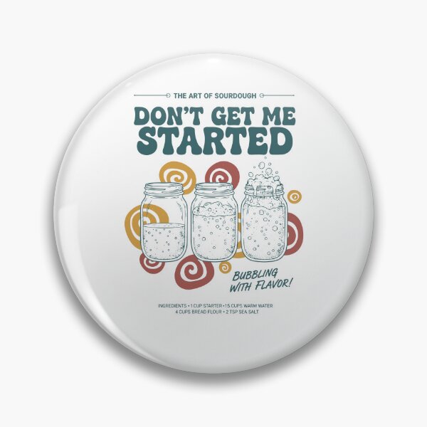 Item preview, sourdough Dont Get Me Started Bread Baking Era designed and sold by LuminOrb.
