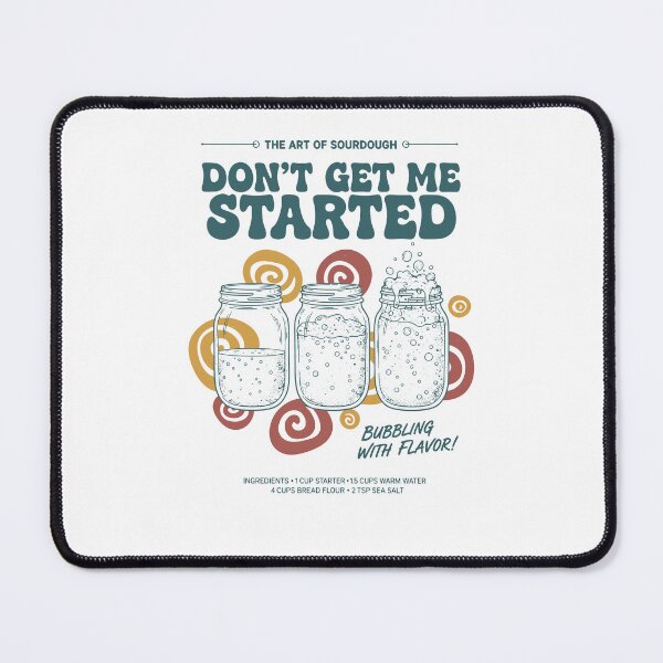 Item preview, sourdough Dont Get Me Started Bread Baking Era designed and sold by LuminOrb.