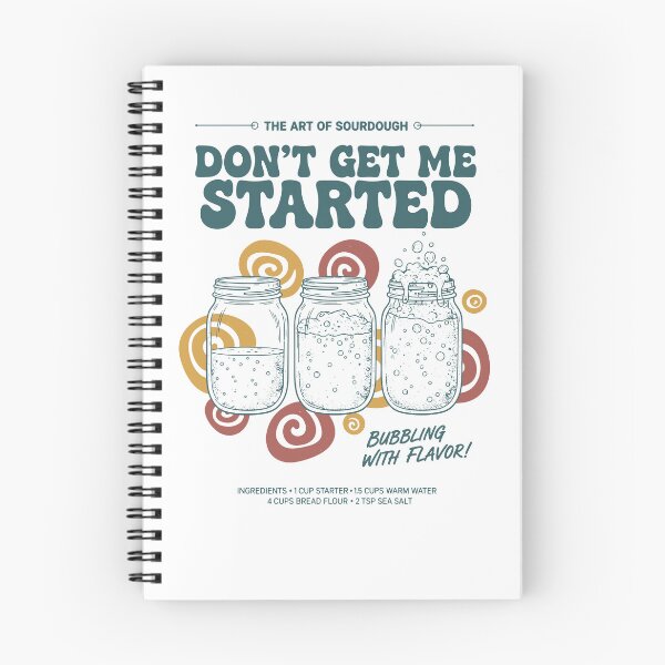 Item preview, sourdough Dont Get Me Started Bread Baking Era designed and sold by LuminOrb.