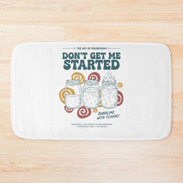 Item preview, sourdough Dont Get Me Started Bread Baking Era designed and sold by LuminOrb.