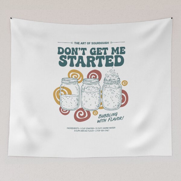Item preview, sourdough Dont Get Me Started Bread Baking Era designed and sold by LuminOrb.