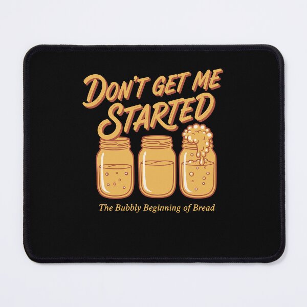 Item preview, Sourdough Bread Baking Baker Dont Get Me Started designed and sold by LuminOrb.