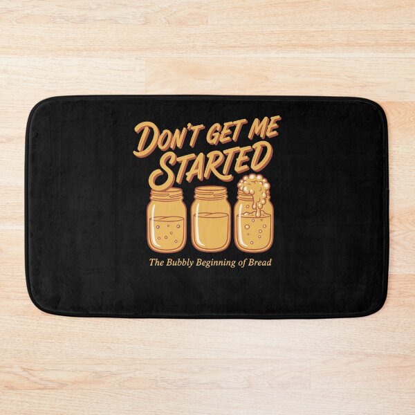 Item preview, Sourdough Bread Baking Baker Dont Get Me Started designed and sold by LuminOrb.