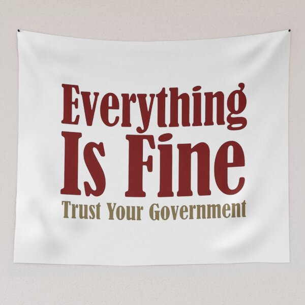 Item preview, Everything Is Fine Trust Your Government designed and sold by Art for Every Person.