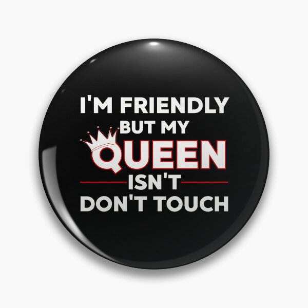 Item preview, I'm Friendly But My Queen Isn't Don't Touch Funny Relationship designed and sold by PROPera-design.
