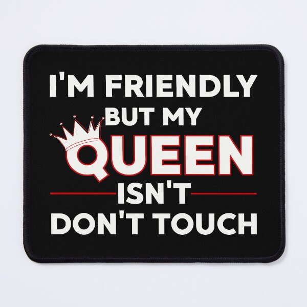 Item preview, I'm Friendly But My Queen Isn't Don't Touch Funny Relationship designed and sold by PROPera-design.