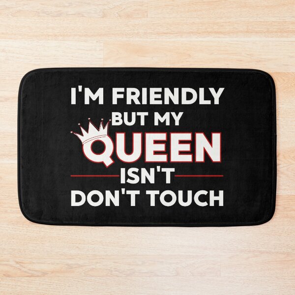 Item preview, I'm Friendly But My Queen Isn't Don't Touch Funny Relationship designed and sold by PROPera-design.