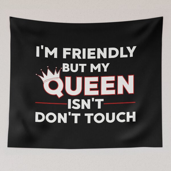 Item preview, I'm Friendly But My Queen Isn't Don't Touch Funny Relationship designed and sold by PROPera-design.