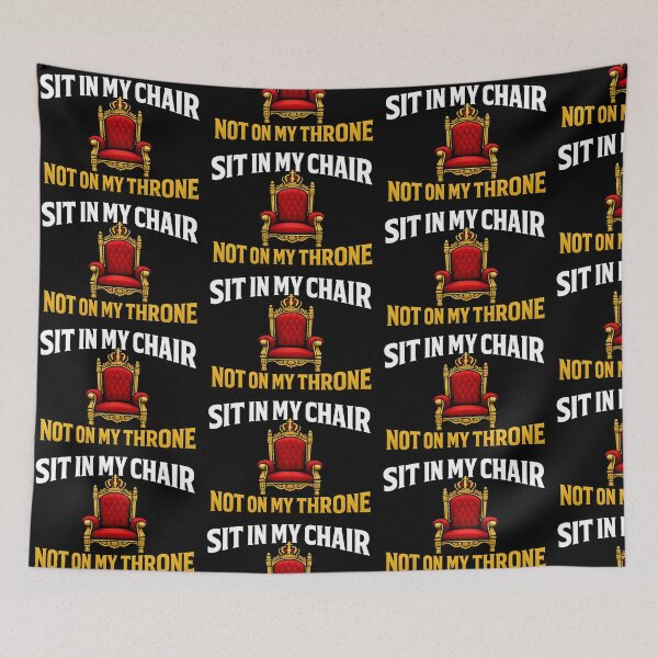 Item preview, Sit In My Chair Not On My Throne King Energy Humor Design designed and sold by TeeTimeTreasure.