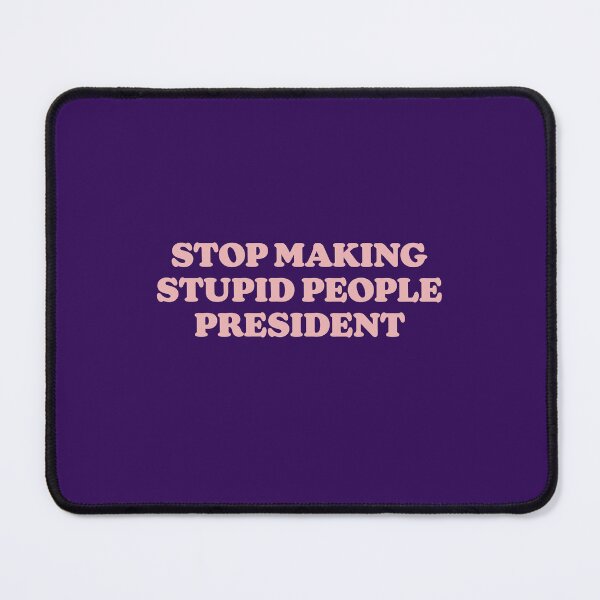 Item preview, STOP MAKING STUPID PEOPLE PRESIDENT - EEB3B5 - KANSAS designed and sold by bembureda.