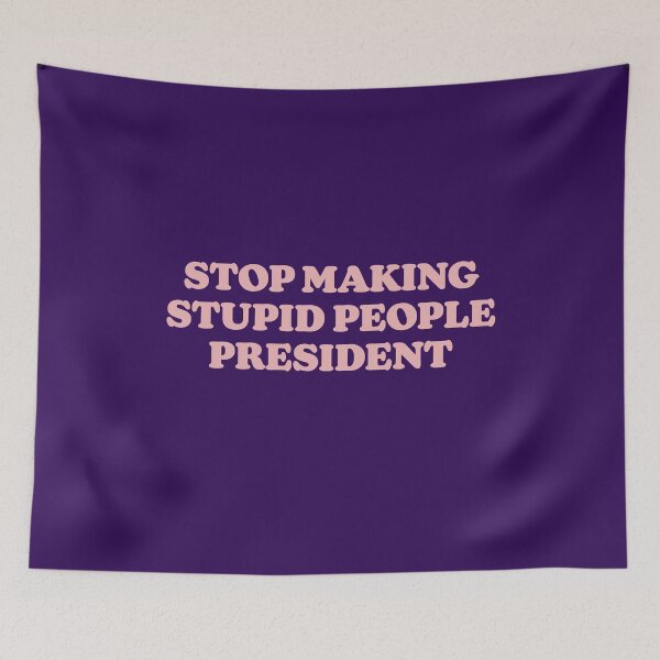 Item preview, STOP MAKING STUPID PEOPLE PRESIDENT - EEB3B5 - KANSAS designed and sold by bembureda.