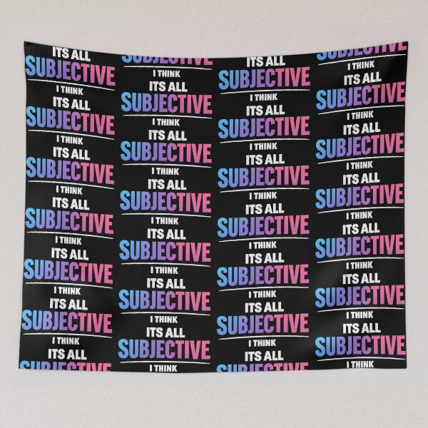 Item preview, Its All Subjective I Think Philosophy Humor Design designed and sold by TeeTimeTreasure.