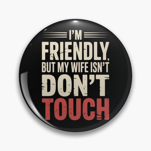 Item preview, I'm Friendly But My Wife Isn't Don't Touch Funny Relationship designed and sold by PROPera-design.