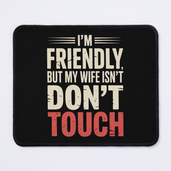 Item preview, I'm Friendly But My Wife Isn't Don't Touch Funny Relationship designed and sold by PROPera-design.