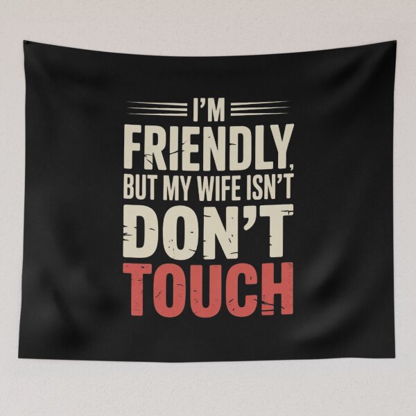 Item preview, I'm Friendly But My Wife Isn't Don't Touch Funny Relationship designed and sold by PROPera-design.