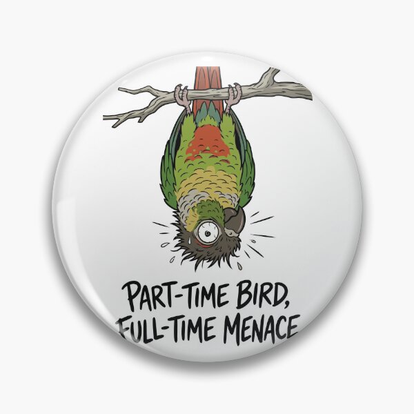 Item preview, Part Time Bird Full Time Menace Green Cheeked Conure designed and sold by Petzzz.