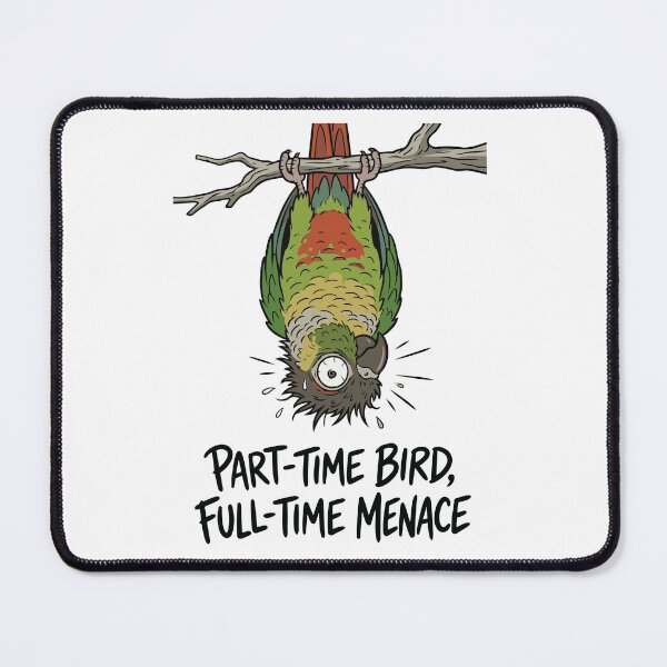Item preview, Part Time Bird Full Time Menace Green Cheeked Conure designed and sold by Petzzz.