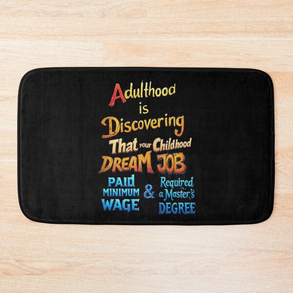 Item preview, Adulthood is discovering that your childhood dream job paid minimum wage and required a master’s degree designed and sold by Pirate-Coast.