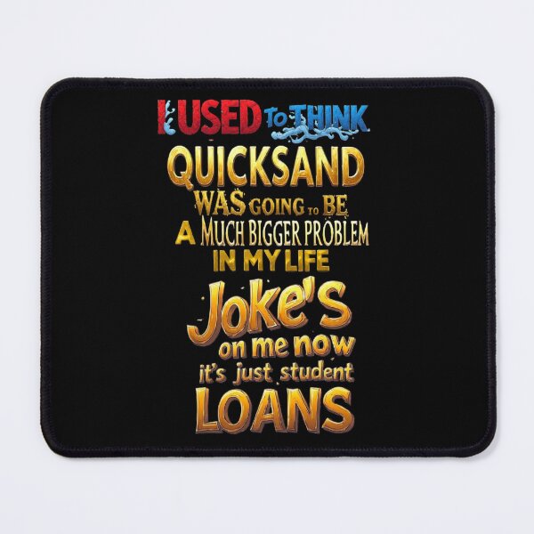 Item preview, I used to think quicksand was going to be a much bigger problem in my life. Joke’s on me—now it’s just student loans designed and sold by Pirate-Coast.