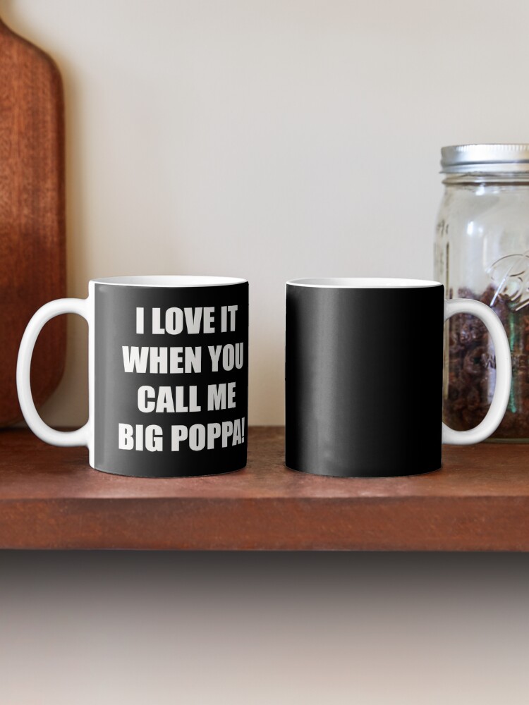 I Love It When You Call Me Big Papa Black Mug – TheGivenGet