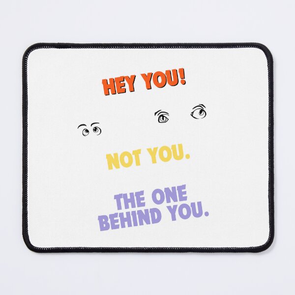 Item preview,  Hey You! Not You. The One Behind You. – Funny Sarcastic Humor Shirt designed and sold by GigaFactory.