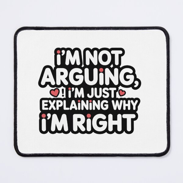 Item preview, I'm Not Arguing, I'm Just Explaining Why I'm Right ? – Sassy Quote Tee designed and sold by Ashley critters.