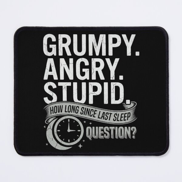 Item preview, Grumpy Angry Stupid How Long Since Last Sleep Question Funny Quote designed and sold by VGAfanatic.