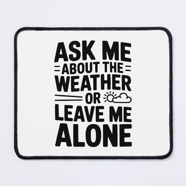 Item preview, Ask Me About the Weather or Leave Me Alone designed and sold by Frank Ring.