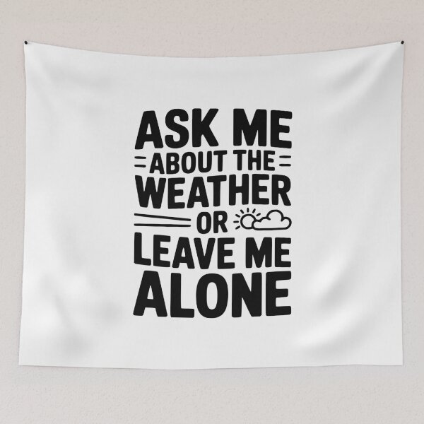 Item preview, Ask Me About the Weather or Leave Me Alone designed and sold by Frank Ring.