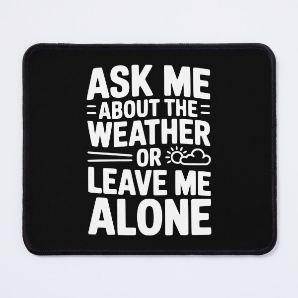Item preview, Ask Me About the Weather or Leave Me Alone designed and sold by Frank Ring.