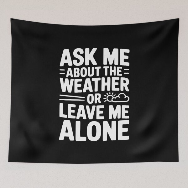 Item preview, Ask Me About the Weather or Leave Me Alone designed and sold by Frank Ring.