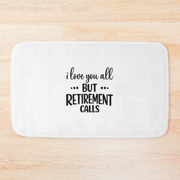 Item preview, i love you all but retirement calls,Retired Teacher designed and sold by CloudyPress.